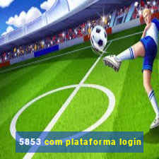 5853 com plataforma login