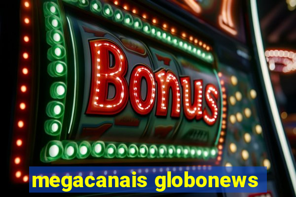 megacanais globonews