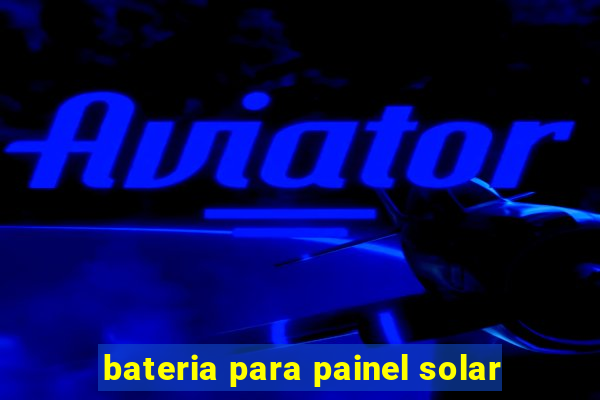 bateria para painel solar