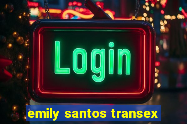 emily santos transex