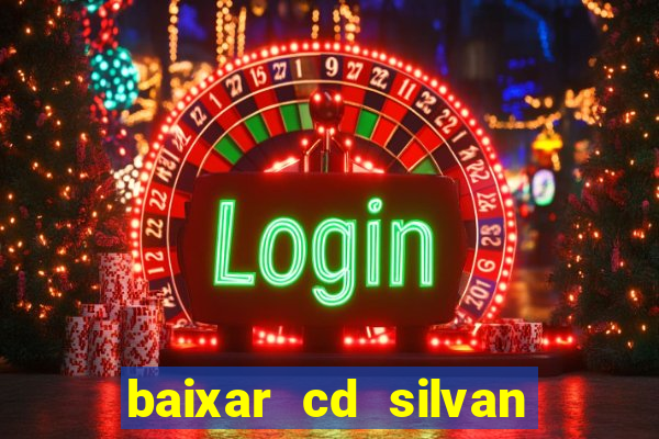 baixar cd silvan santos 茅 hoje