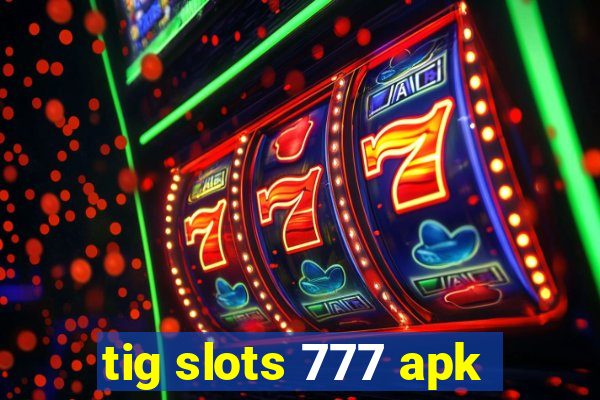 tig slots 777 apk