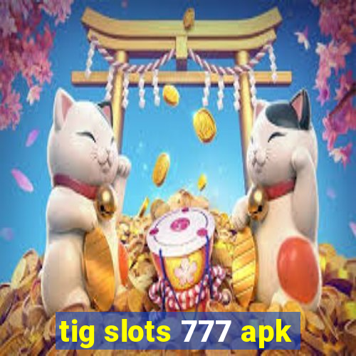 tig slots 777 apk