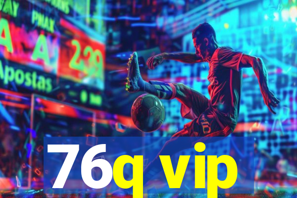 76q vip