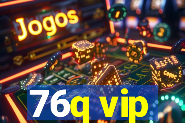 76q vip