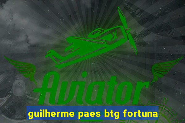 guilherme paes btg fortuna