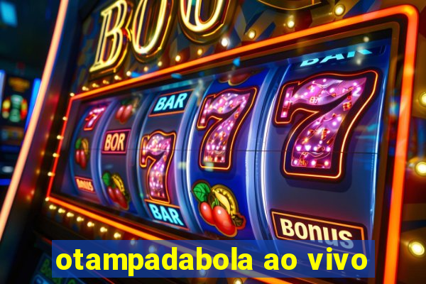 otampadabola ao vivo