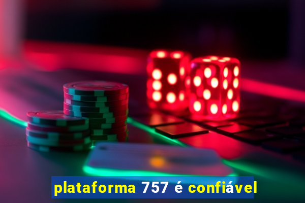 plataforma 757 é confiável