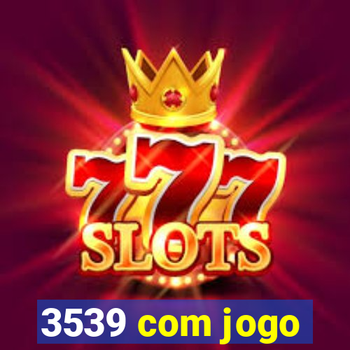 3539 com jogo