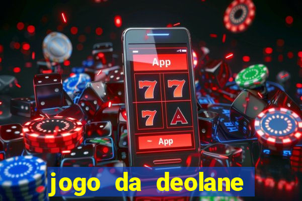 jogo da deolane que ganha dinheiro