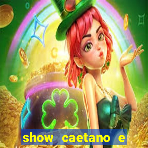 show caetano e maria betania bh