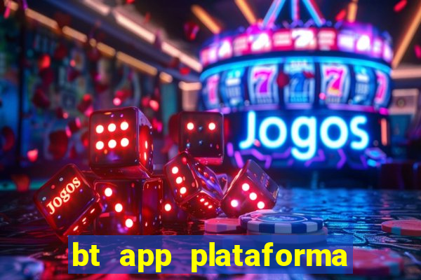 bt app plataforma de jogos