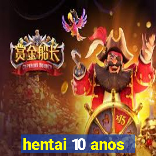 hentai 10 anos