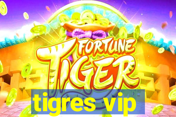 tigres vip