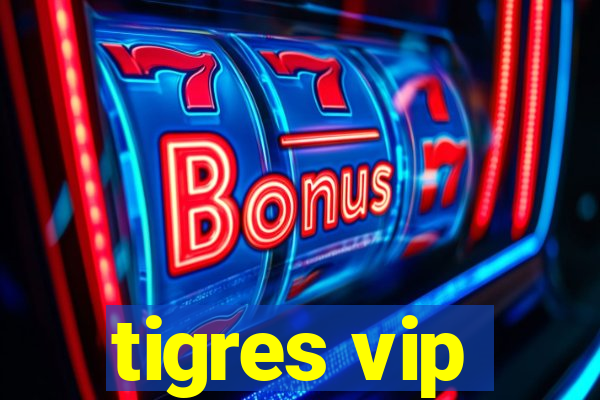 tigres vip