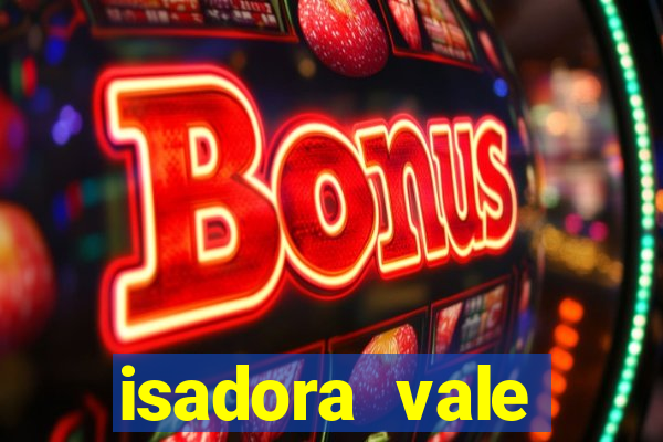 isadora vale reclame aqui