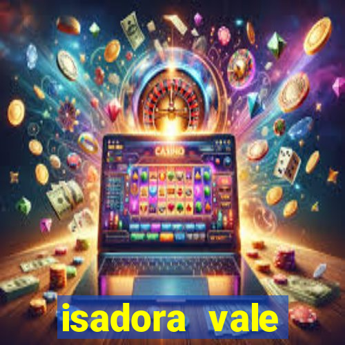 isadora vale reclame aqui