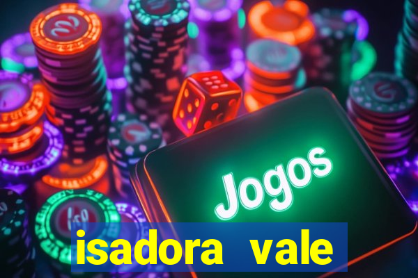 isadora vale reclame aqui