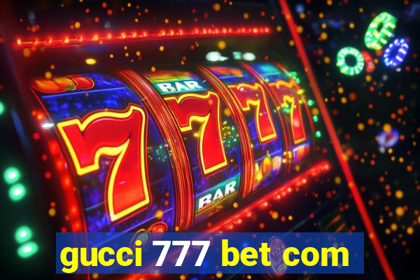 gucci 777 bet com