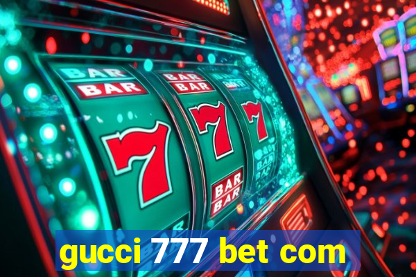 gucci 777 bet com