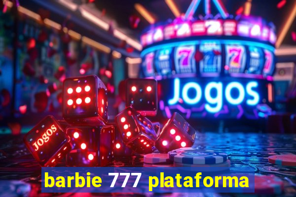 barbie 777 plataforma