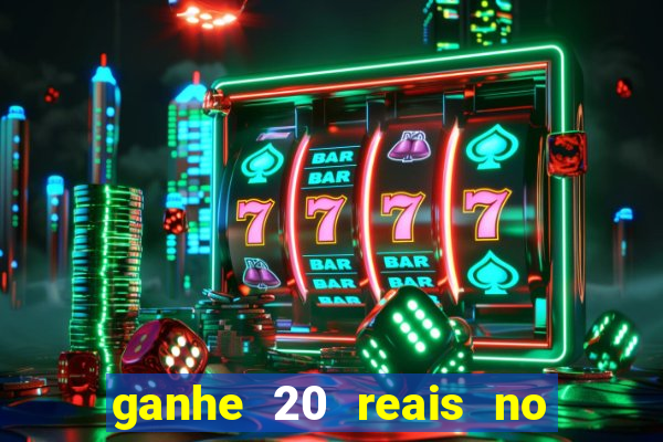 ganhe 20 reais no cadastro bet