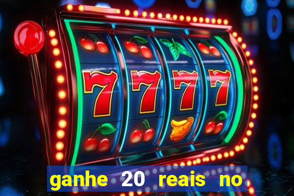 ganhe 20 reais no cadastro bet