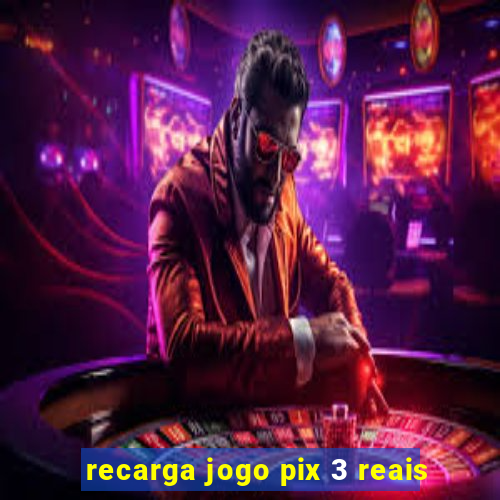 recarga jogo pix 3 reais