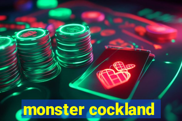 monster cockland