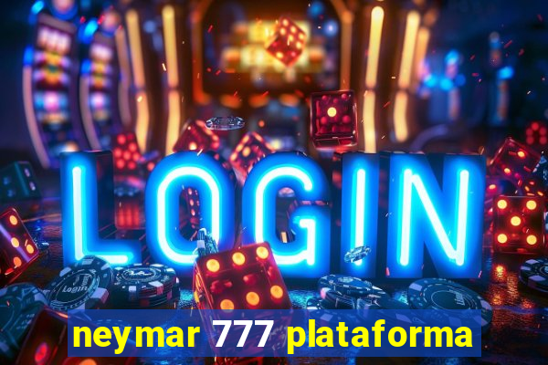 neymar 777 plataforma