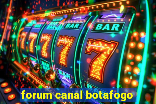 forum canal botafogo