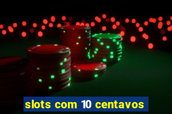 slots com 10 centavos