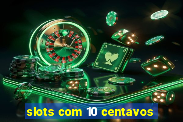 slots com 10 centavos