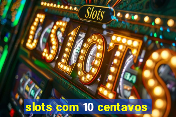 slots com 10 centavos