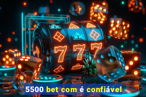 5500 bet com é confiável