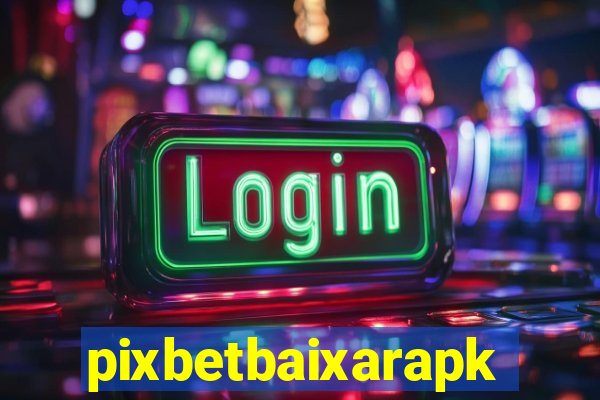 pixbetbaixarapk