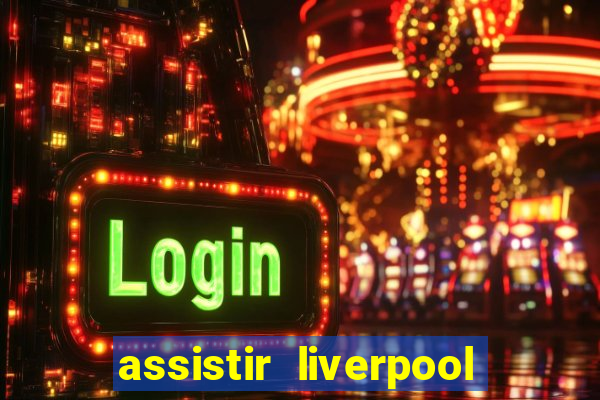 assistir liverpool x manchester city ao vivo futemax