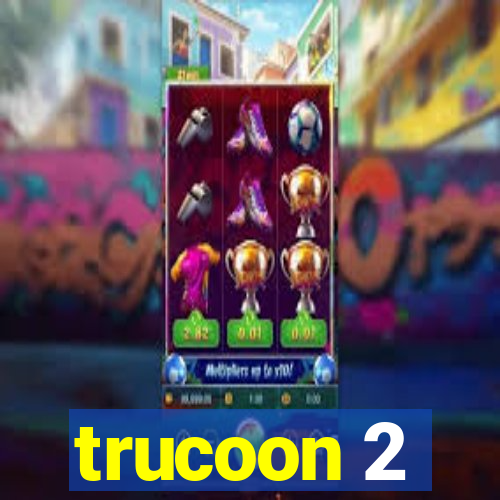 trucoon 2