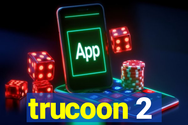 trucoon 2