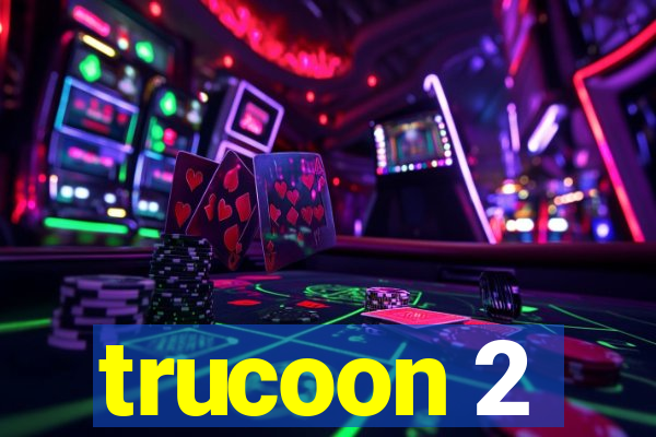 trucoon 2