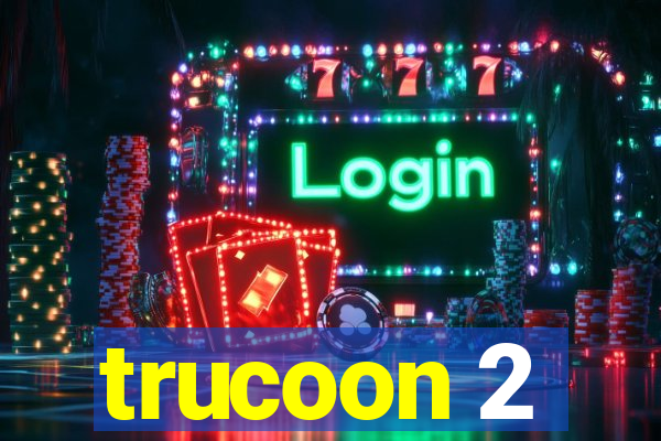 trucoon 2