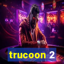 trucoon 2