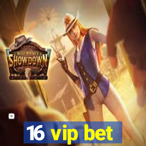 16 vip bet