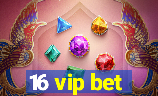 16 vip bet