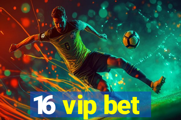 16 vip bet