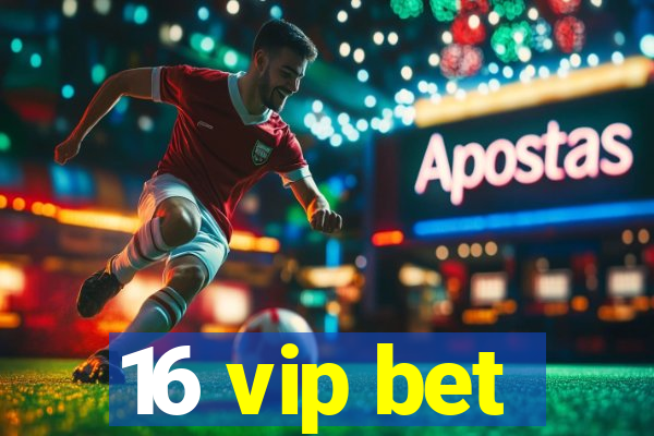 16 vip bet