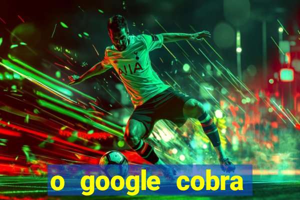 o google cobra taxa de saque de jogos