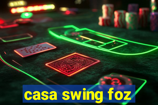 casa swing foz