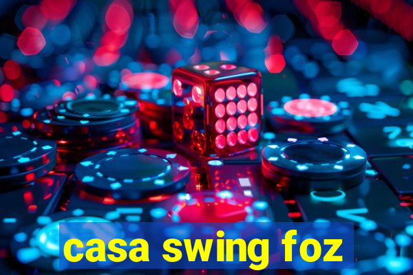 casa swing foz