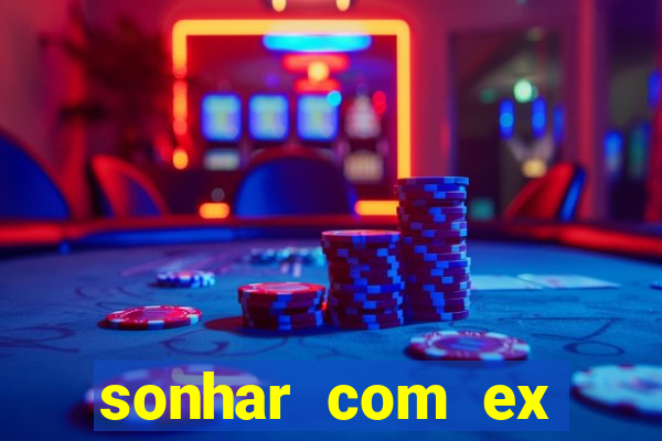 sonhar com ex mulher jogo do bicho